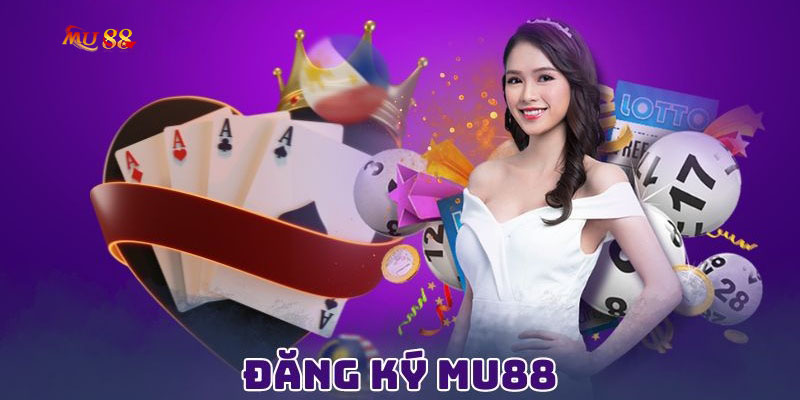 Đăng ký MU88 chơi game thỏa thích